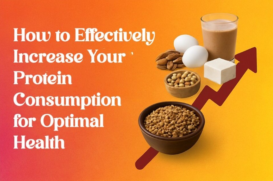 How to Effectively Increase Your Protein Consumption for Optimal Health