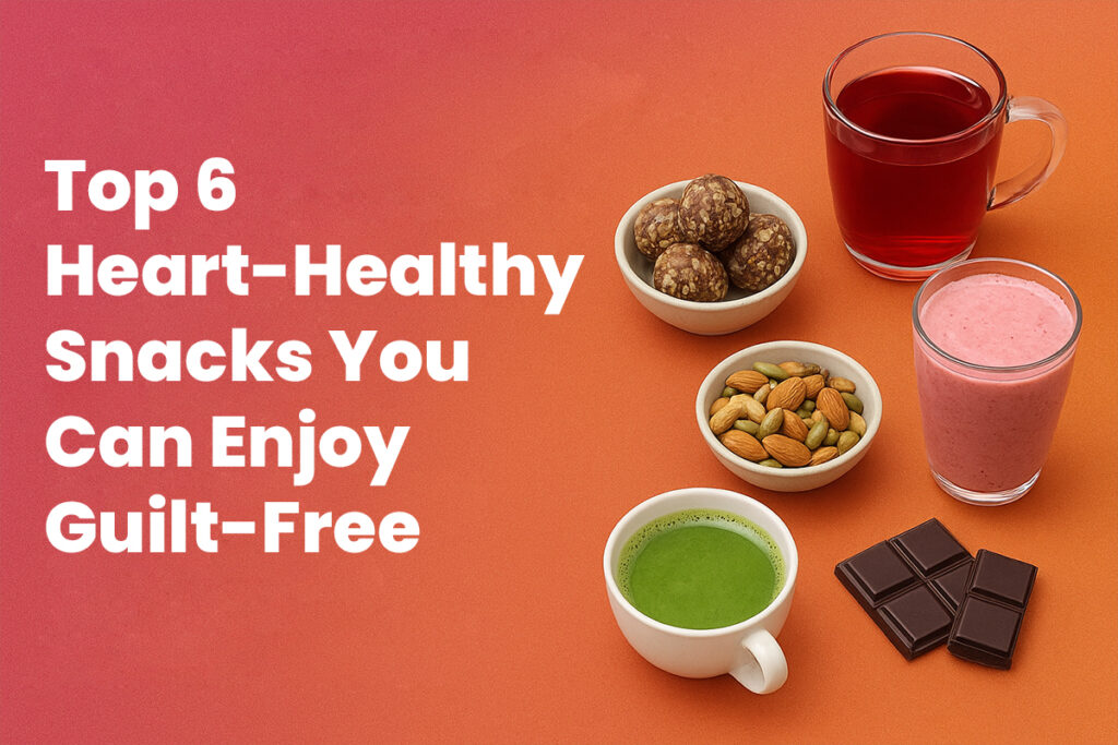 Top 6 Heart-Healthy Snacks You Can Enjoy Guilt-Free