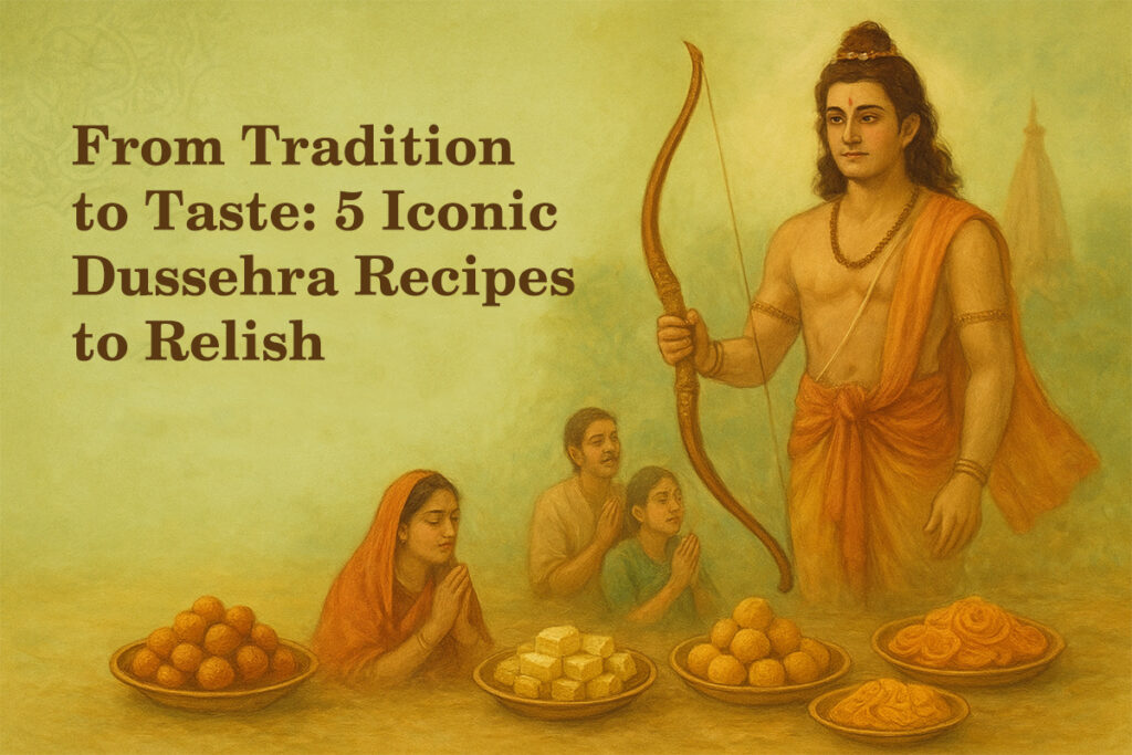 From Tradition to Taste: 5 Iconic Dussehra Recipes to Relish