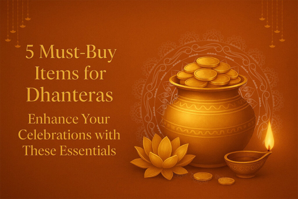5 Must-Buy Items for Dhanteras: Enhance Your Celebrations with These Essentials